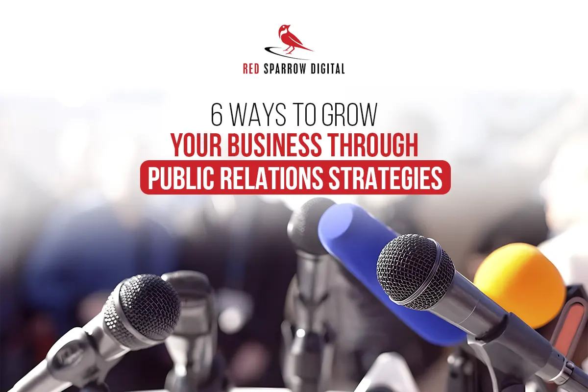 6 Ways to Grow Your Business Through Public Relations Strategies