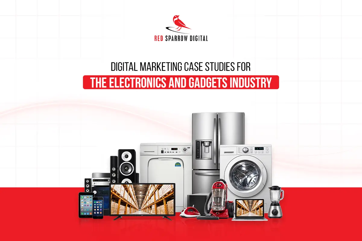 Digital Marketing Case Studies for the Electronics & Gadgets Industry