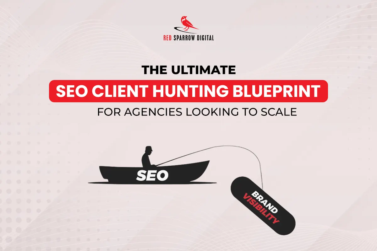The Ultimate SEO Client Hunting Blueprint for Agencies Looking to Scale