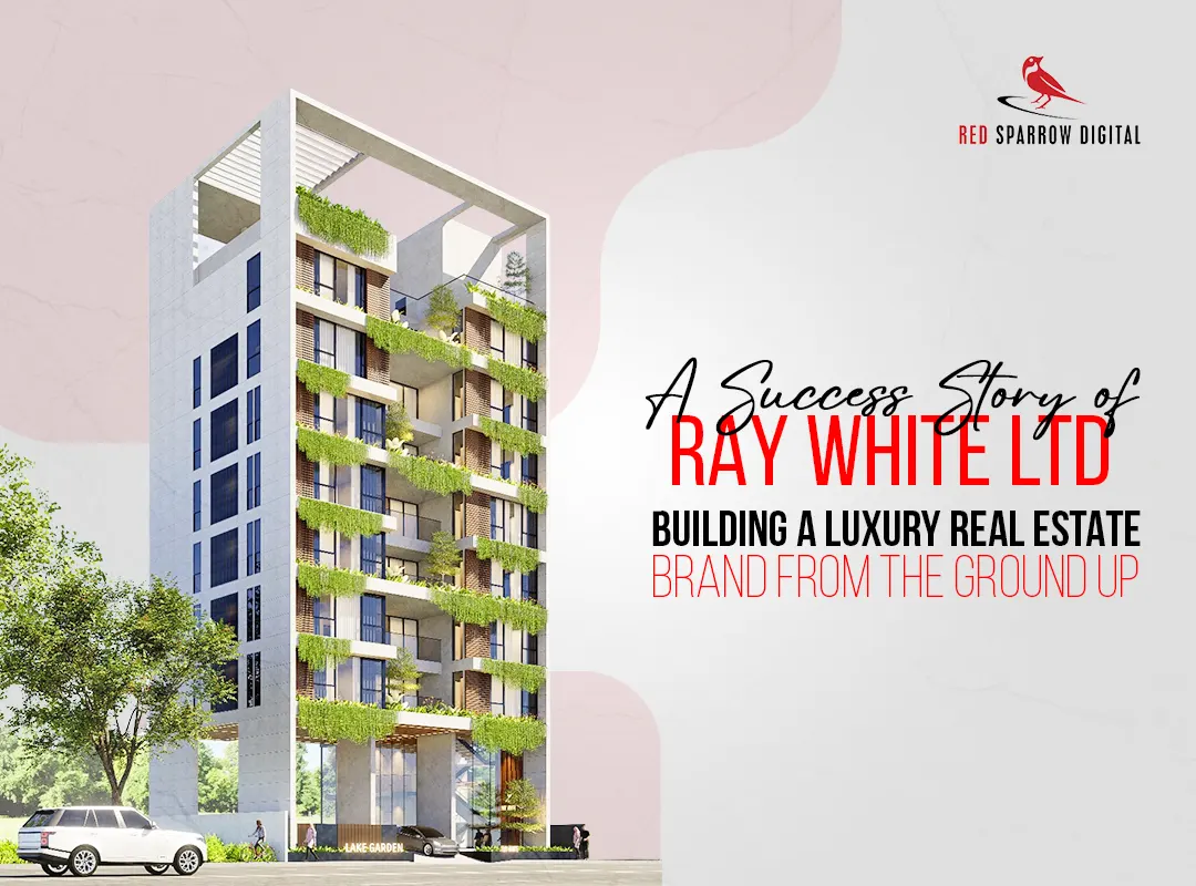 A Success Story of Ray White Ltd.: Building a Luxury Real Estate Brand from the Ground Up